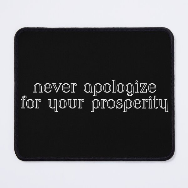 Item preview, never apologize for your prosperity best advise words  designed and sold by kazoart.