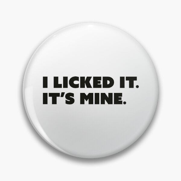 Item preview, I Licked It It's Mine designed and sold by RayyCreate.