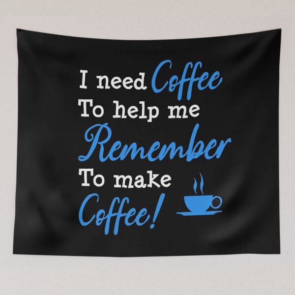 Item preview, I Need Coffee to Help Me Remember to Make Coffee! – The Ultimate Morning Motto designed and sold by DLawsonDesigns.