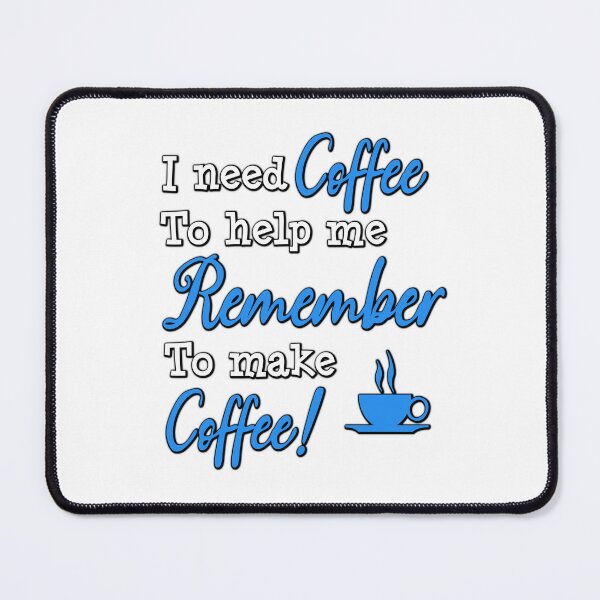 Item preview, I Need Coffee to Help Me Remember to Make Coffee! – The Ultimate Morning Motto designed and sold by DLawsonDesigns.