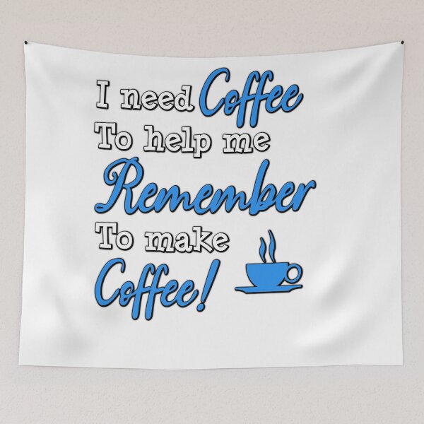 Item preview, I Need Coffee to Help Me Remember to Make Coffee! – The Ultimate Morning Motto designed and sold by DLawsonDesigns.