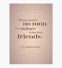 Friendship Quote - "Remember, no man is a Failure who has Friends" It's a Wonderful Life Photographic Print