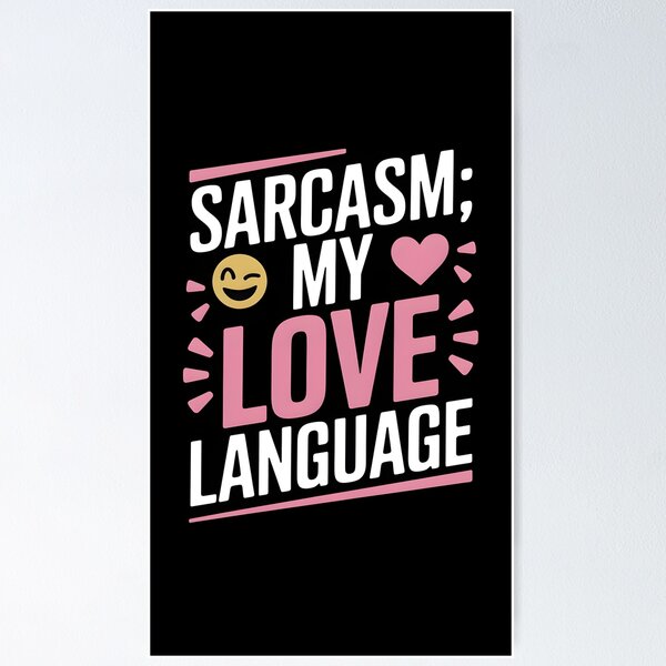 Item preview, Sarcasm my Love Language designed and sold by Dilwish5.