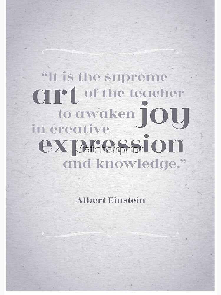 Impression Rigide Citation D Appreciation De L Enseignant C Est L Art Supreme De L Enseignant D Eveiller La Joie Dans L Expression Creative Et La Connaissance Albert Einstein Par Fatchairprint Redbubble