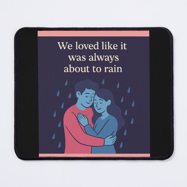 Item preview, "We Loved Like It Was Always About to Rain" – Soft Sad Romance designed and sold by Pyroluxe.