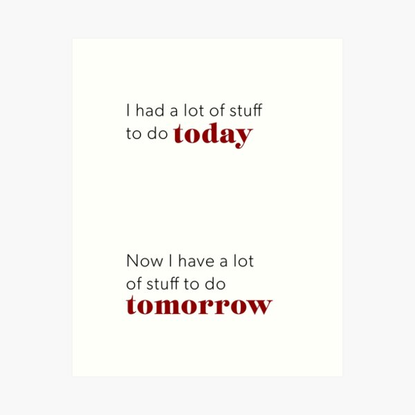 Item preview, Procrastination Quote – Today and Tomorrow Funny Design designed and sold by doingly.