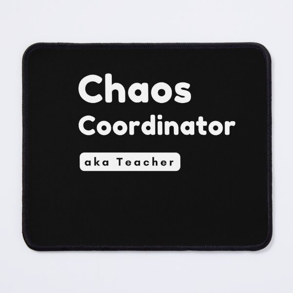 Item preview, Chaos Coordinator (aka Teacher) designed and sold by YouTeeShirt.