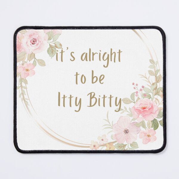 Item preview, Its Alright To Be Itty Bitty designed and sold by CJdesignss.