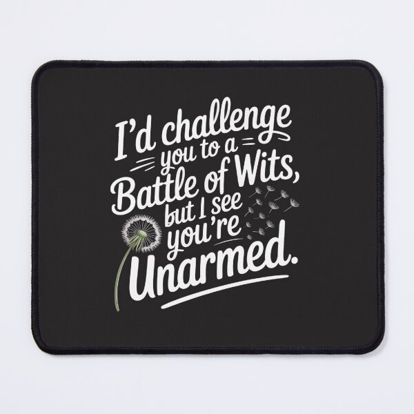 Item preview, I Would Challenge You To A Battle Of Wits But I See You Are Unarmed designed and sold by universe-hold ⭐⭐⭐⭐⭐.