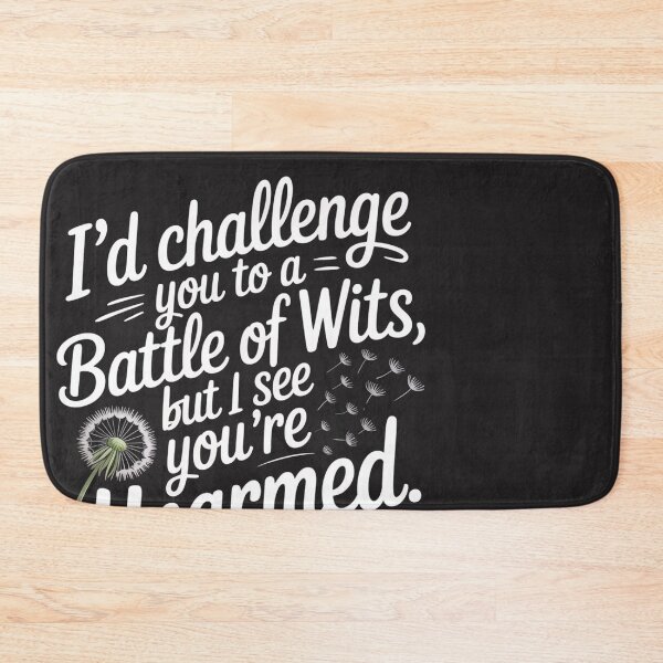 Item preview, I Would Challenge You To A Battle Of Wits But I See You Are Unarmed designed and sold by universe-hold ⭐⭐⭐⭐⭐.