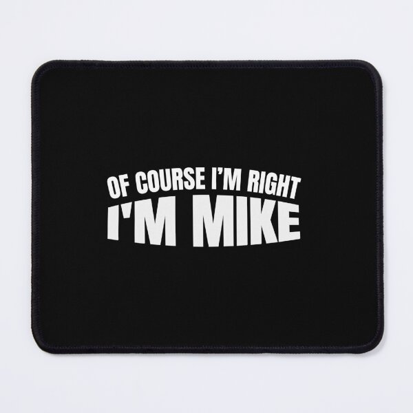 Item preview, OF COURSE I'M RIGHT I'M MIKE Mike Humor Design Confident Men Saying Bold Personality designed and sold by MotivaChic.