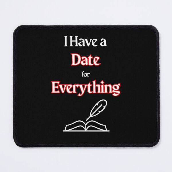 Item preview, I Have a Date for Everything designed and sold by YouTeeShirt.