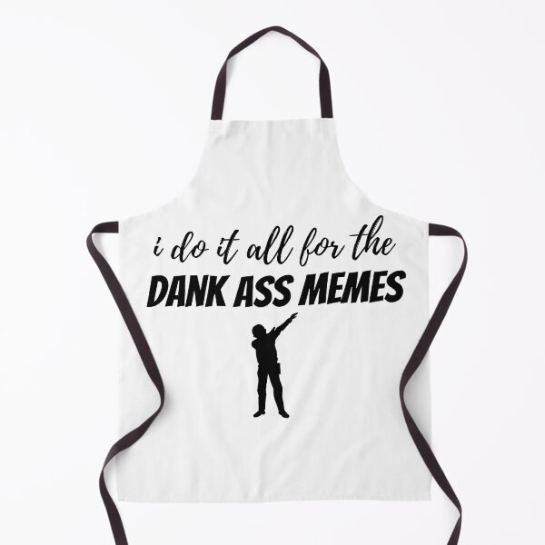 Item preview, i do it all for the dank ass memes *dab* designed and sold by chaoticwhims.
