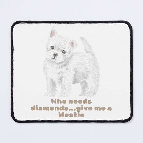 Item preview, who needs diamonds, give me a westie designed and sold by DuchessDesign81.