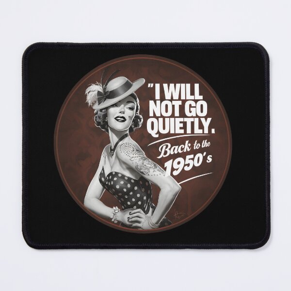 Item preview, Vintage 1950s woman in polka dots & hat with 'I WILL NOT GO QUIETLY' text & 'BACK TO THE 1950s' note. Bold, elegant, empowering retro design. designed and sold by Brian Hibbs.