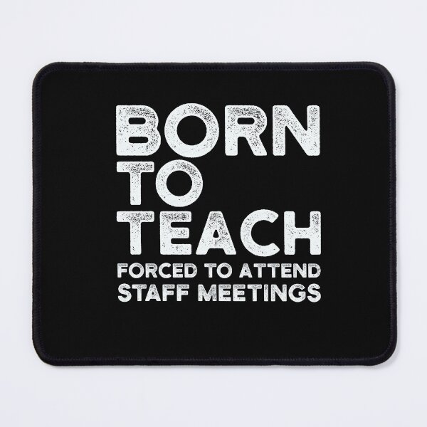 Item preview, Born to Teach Forced to Attend Staff Meetings – Funny Teacher | Educator Humor designed and sold by Cree8if.