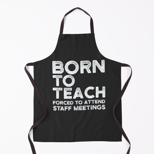 Item preview, Born to Teach Forced to Attend Staff Meetings – Funny Teacher | Educator Humor designed and sold by Cree8if.