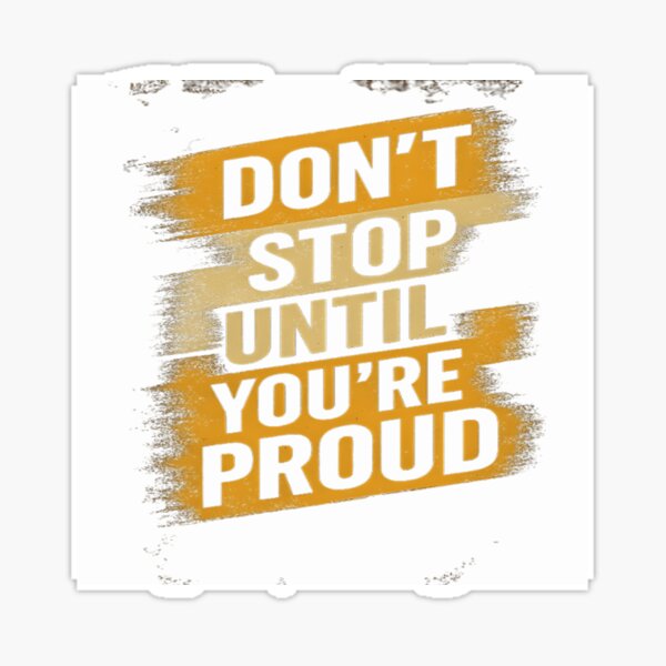 Item preview, Don’t Stop Until You’re Proud designed and sold by Danish-Fashion.