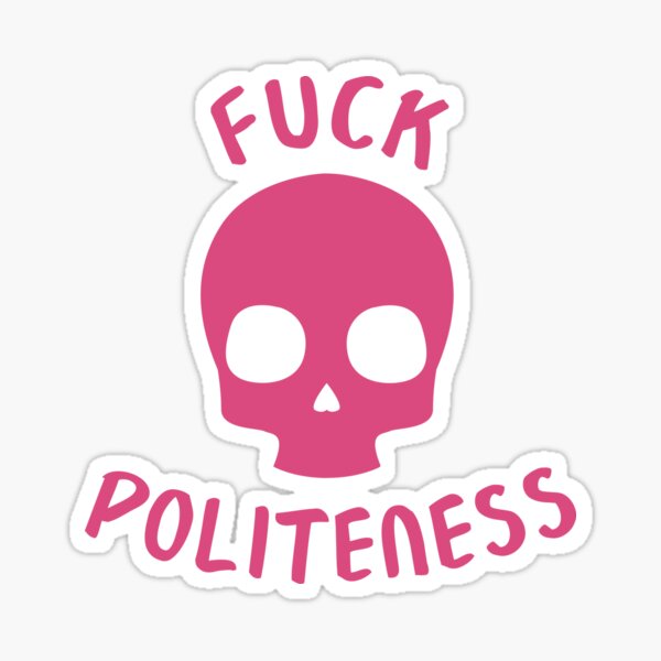 Fuck Politeness Sticker