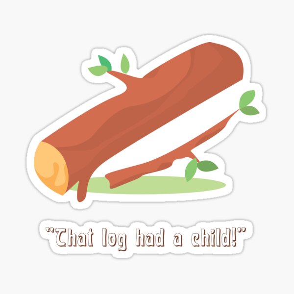 That Log Had a Child Sticker