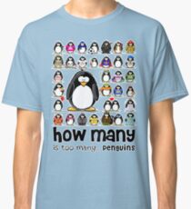 How Many Penguins is Too Many Penguins? Classic T-Shirt