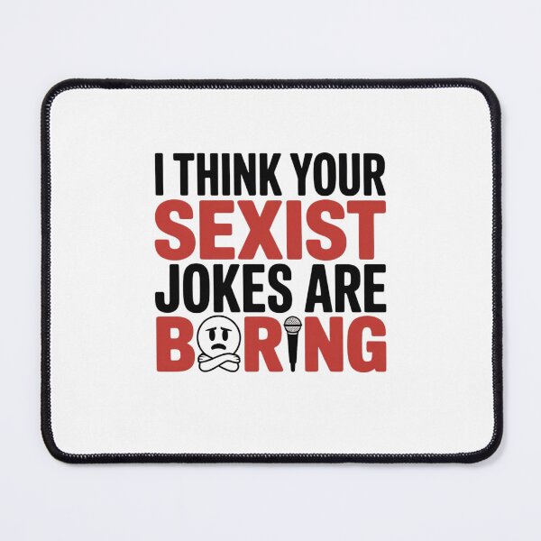 Item preview, I THINK YOUR SEXIST JOKES ARE BORING designed and sold by Mateusz Majcherek.