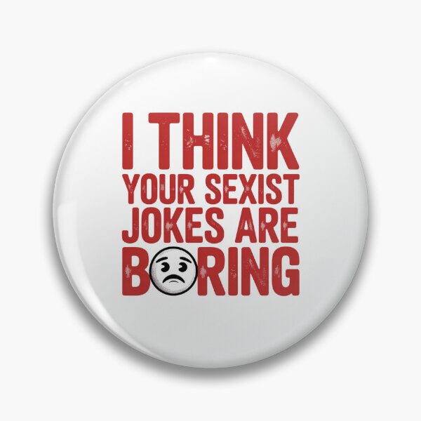 Item preview, I THINK YOUR SEXIST JOKES ARE BORING designed and sold by Mateusz Majcherek.