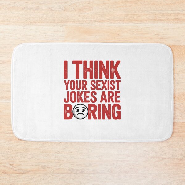 Item preview, I THINK YOUR SEXIST JOKES ARE BORING designed and sold by Mateusz Majcherek.