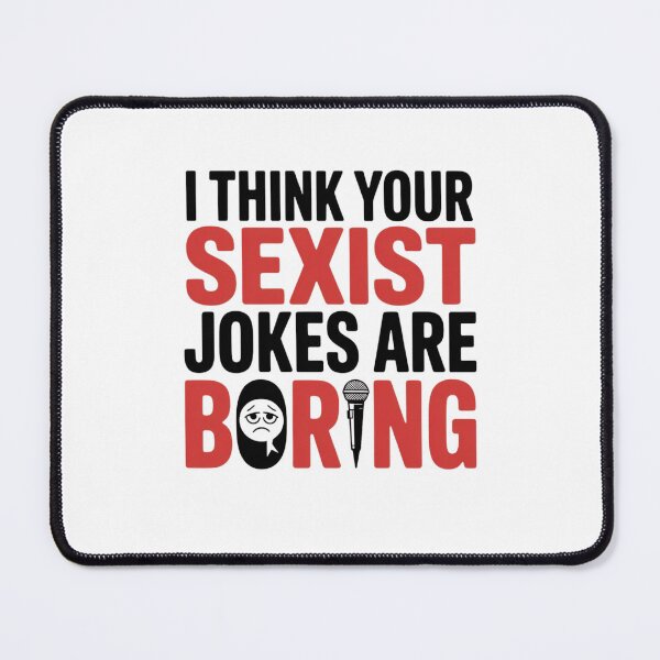 Item preview, I THINK YOUR SEXIST JOKES ARE BORING designed and sold by Mateusz Majcherek.