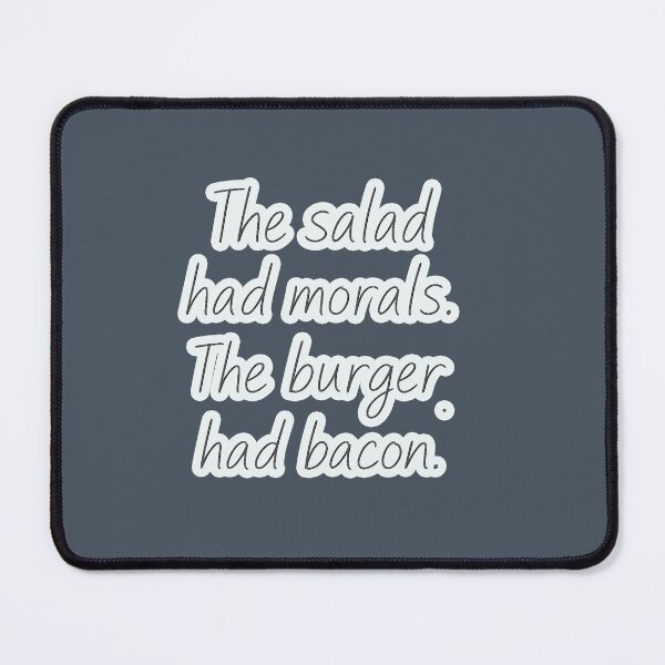 Item preview, Salad Had Morals, Burger Had Bacon designed and sold by Pacific Art.