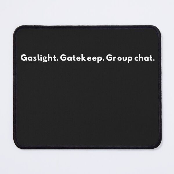 Item preview, Gaslight. Gatekeep. Group chat. designed and sold by CircleBackArt.