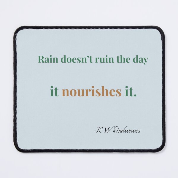 Item preview, Positive Rain Quote – Rain Doesn’t Ruin the Day, It Nourishes It designed and sold by KWkindwaves.