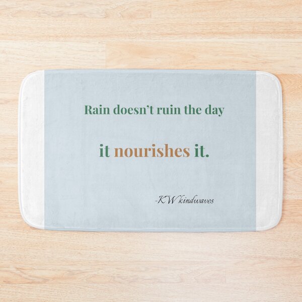 Item preview, Positive Rain Quote – Rain Doesn’t Ruin the Day, It Nourishes It designed and sold by KWkindwaves.