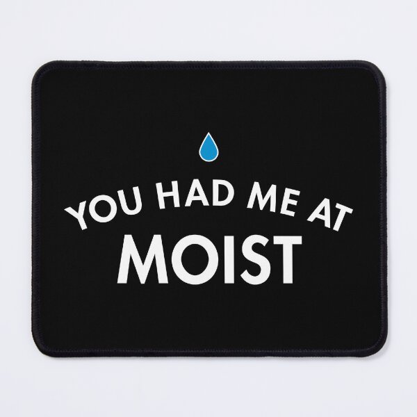 Item preview, You Had Me At Moist designed and sold by twHistory.