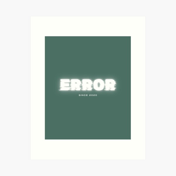 Item preview, ERROR Since 2020 – Minimal Glitch Quote Design designed and sold by eonrj.