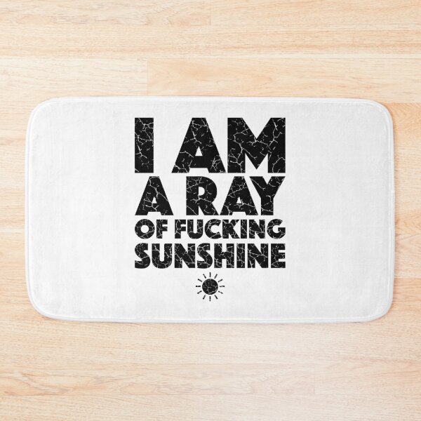 Item preview, I Am A Ray Of Fucking Sunshine (with Black Lettering) designed and sold by VelvetRoom.