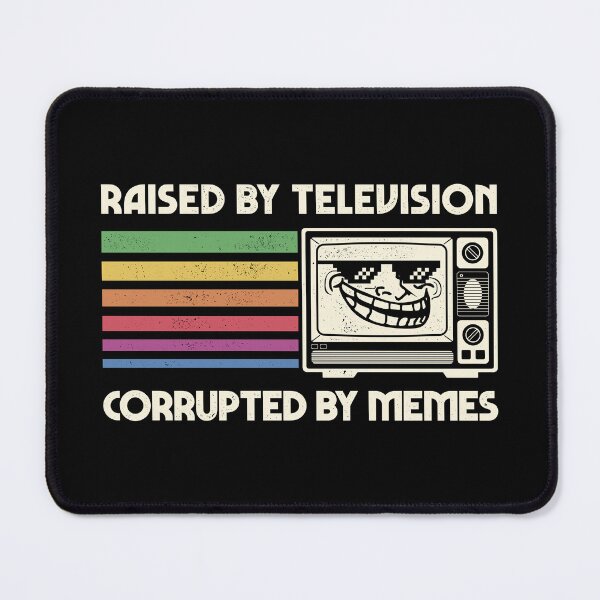 Item preview, Raised by TV Corrupted by Memes designed and sold by sachpica.