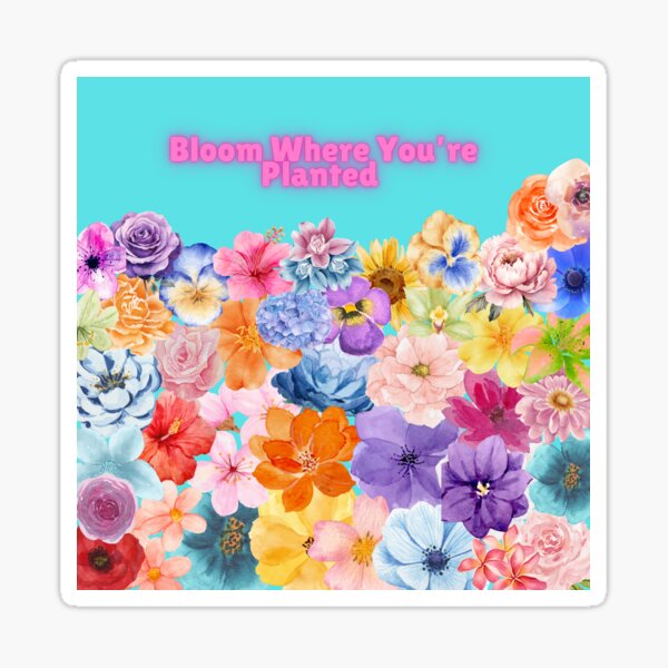 Item preview, Bloom Where You're Planted Beautiful water color flowers   designed and sold by tgsanders59.