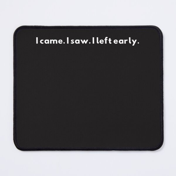 Item preview, I came. I saw. I left early. designed and sold by CircleBackArt.