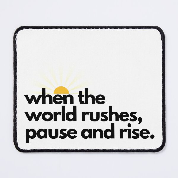 Item preview, When the World Rushes, Pause and Rise | Zen Tea Lounge Foundation designed and sold by zentealoungefoundation.