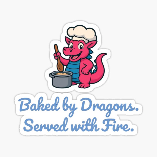 Baked by Dragons. Served with Fire. – Whimsical Kitchen Dragon Art Sticker