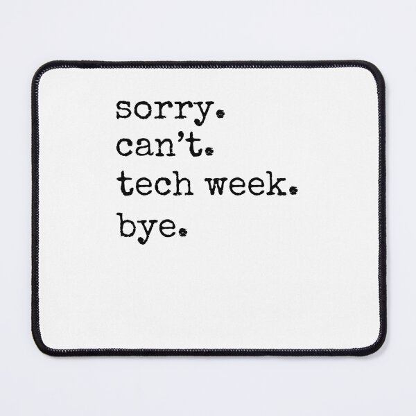 Item preview, Sorry can't. tech week. bye. funny tech Week Theatre humor designed and sold by snowry.