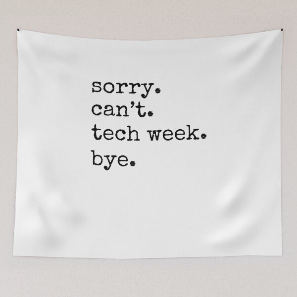 Item preview, Sorry can't. tech week. bye. funny tech Week Theatre humor designed and sold by snowry.