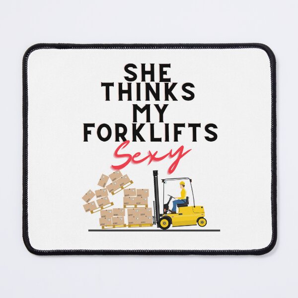 Item preview, She Thinks My Forklift is Sexy designed and sold by JettieDesignCo.