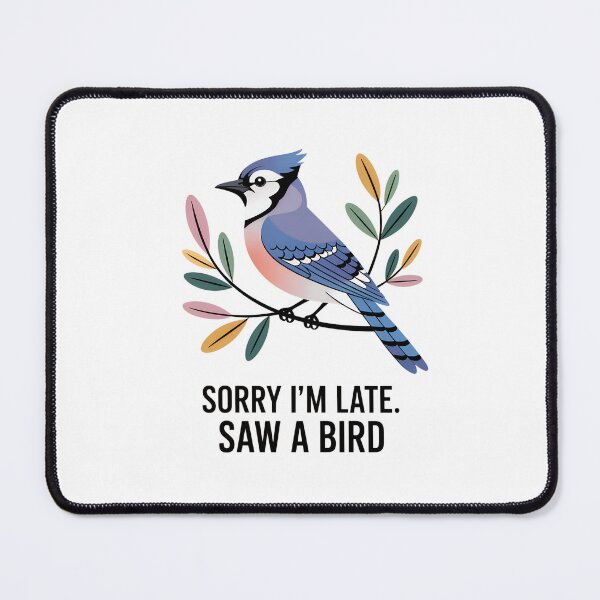 Item preview, Sorry I'm Late. Saw a Bird – Blue Jay Edition designed and sold by Brainy Bird's Place.