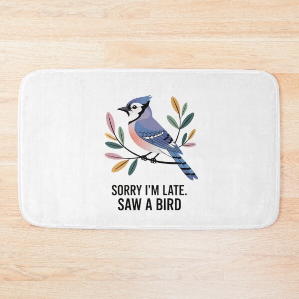 Item preview, Sorry I'm Late. Saw a Bird – Blue Jay Edition designed and sold by Brainy Bird's Place.