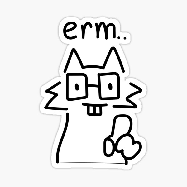 Item preview, Erm actually Silly Cat designed and sold by Renlexd.