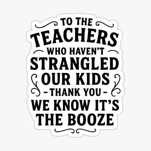 Item preview, To the Teachers Who Haven’t Strangled Our Kids designed and sold by DesignedByMarty.