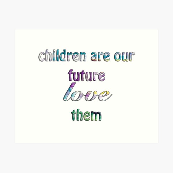 Children Are Our Future Art Print