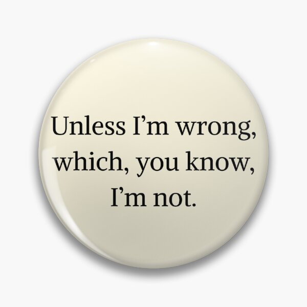 Item preview, Unless I'm wrong, which, you known I'm not - Monk quotes designed and sold by Fantasy2Reality.
